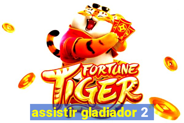 assistir gladiador 2